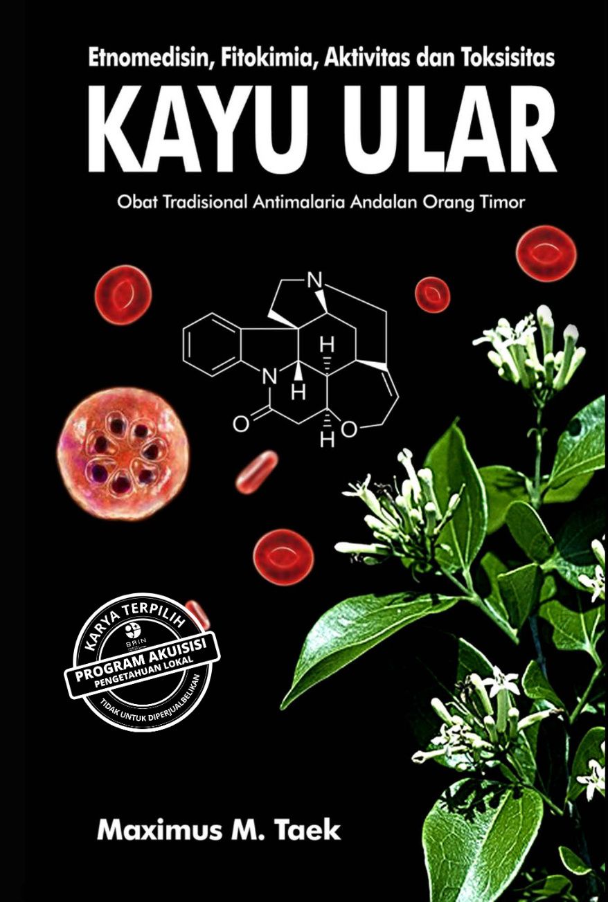 KAYU ULAR: Etnomedisin, Fitokimia, Aktivitas dan Toksisitas Obat Tradisional Antimalaria Andalan Orang Timor