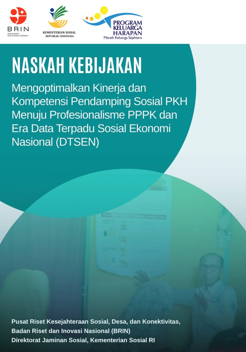 Naskah Kebijakan Mengoptimalkan Kinerja dan Kompetensi Pendamping Sosial PKH Menuju Profesionalisme PPPK dan Era Data Terpadu Sosial Ekonomi Nasional (DTSEN)