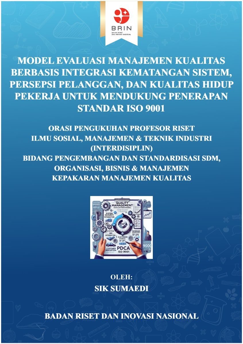 Model Evaluasi Manajemen Kualitas Berbasis Integrasi Kematangan Sistem, Persepsi Pelanggan, dan Kualitas Hidup Pekerja untuk Mendukung Penerapan Standar ISO 9001